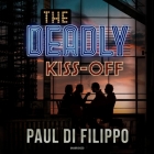 The Deadly Kiss-Off By Paul Di Filippo, Keith Szarabajka (Read by) Cover Image