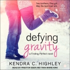 Defying Gravity (Finding Perfect #2) By Kendra C. Highley, Tara Marie Kirk (Read by), Preston Geer (Read by) Cover Image