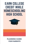 Earn College Credit While Homeschooling High School: Planning Guide For Parents: Preparing For Virtual Learning Cover Image