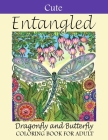Cute Entangled Dragonfly and Butterfly Coloring Book For Adult: Beautiful Dragonfly and Butterfly Coloring Book Designs to Bring You Back to Calm & Mi Cover Image