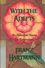 With the Adepts: An Adventure Among the Rosicrucians By Franz Hartmann Cover Image