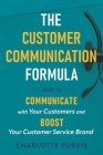 The Customer Communication Formula: How to communicate with your customers and boost your customer service brand Cover Image