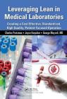 Leveraging Lean in Medical Laboratories: Creating a Cost Effective, Standardized, High Quality, Patient-Focused Operation By Charles Protzman, Joyce Kerpchar, George Mayzell Cover Image