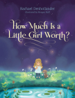 How Much Is a Little Girl Worth? By Rachael Denhollander, Morgan Huff (Illustrator) Cover Image