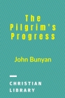 The Pilgrim's Progress: From This World To That Which Is To Come By John Bunyan Cover Image