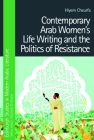 Contemporary Arab Women's Life Writing and the Politics of Resistance (Edinburgh Studies in Modern Arabic Literature) By Hiyem Cheurfa Cover Image