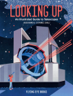 Looking Up: An Illustrated Guide to Telescopes By Jacob Kramer, Stephanie Scholz (Illustrator) Cover Image