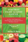 Win That Fight Against Cancer: 32 New And Improved Healing Juices And Smoothies To Beat Cancer By Katrina M. Hurley Cover Image