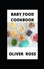 Baby Food Cookbook: Recipes for Every Stage By Oliver Ross Cover Image