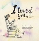 I loved you...: Even before you were born! Cover Image