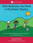 The Child Medication Fact Book for Psychiatric Practice By Feder D. Joshua, Tien Elizabeth, Puzantian Talia Cover Image