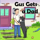 Gus Gets a Dad By Danielle Singleton Cover Image