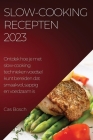Slow-cooking recepten 2023: Ontdek hoe je met slow-cooking technieken voedsel kunt bereiden dat smaakvol, sappig en voedzaam is By Cas Bosch Cover Image