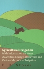 Agricultural Irrigation - With Information on Water Quantities, Sewage, Reservoirs and Various Methods of Irrigation Cover Image