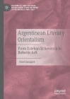Argentinean Literary Orientalism: From Esteban Echeverría to Roberto Arlt Cover Image