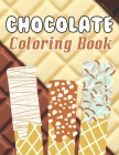 Chocolate coloring book: A Sweet Chocolate coloring books Designs to Color for Chocolate Lover By Cole Siguenza Cover Image