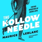 The Hollow Needle: Further Adventures of Arsène Lupin By Maurice LeBlanc, Stefan Rudnicki (Read by) Cover Image