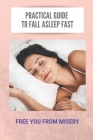Practical Guide To Fall Asleep Fast: Free You From Misery: How To Sleep Better At Night Naturally Cover Image