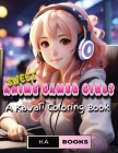 Sweet Anime Gamer Girls: Playful Kawaii Coloring Pages for Teens & Adults: Adorable Anime girls, perfect for gamers and lovers of anime, great Cover Image