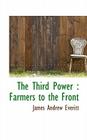The Third Power: Farmers to the Front By James Andrew Everitt Cover Image