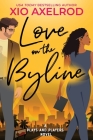 Love on the Byline: A Plays and Players Novel By Xio Axelrod Cover Image