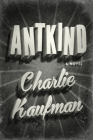 Antkind: A Novel By Charlie Kaufman Cover Image