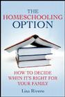 The Homeschooling Option: How to Decide When It's Right for Your Family By L. Rivero Cover Image
