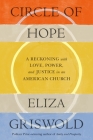 Circle of Hope: A Reckoning with Love, Power, and Justice in an American Church By Eliza Griswold Cover Image