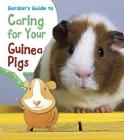 Gordon's Guide to Caring for Your Guinea Pigs (Pets' Guides) Cover Image