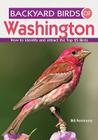 Backyard Birds of Washington: How to Identify and Attract the Top 25 Birds (Backyard Birds Of...) By Bill Fenimore Cover Image