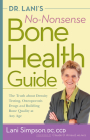 Dr. Lani's No-Nonsense Bone Health Guide: The Truth about Density Testing, Osteoporosis Drugs, and Building Bone Quality at Any Age By Lani Simpson, Claude Arnaud (Foreword by) Cover Image