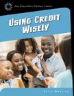 Using Credit Wisely (21st Century Skills Library: Real World Math) Cover Image