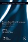 Primary School English-Language Education in Asia: From Policy to Practice (Routledge Critical Studies in Asian Education) By Bernard Spolsky (Editor), Young-In Moon (Editor) Cover Image