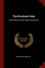 The Prostrate State: South Carolina Under Negro Government By James Shepherd Pike Cover Image