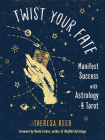 Twist Your Fate: Manifest Success with Astrology and Tarot By Theresa Reed, Monte Farber (Foreword by) Cover Image