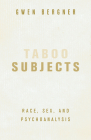 Taboo Subjects: Race, Sex, and Psychoanalysis By Gwen Bergner Cover Image