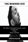 The Morning Sun: The effect of Kendrick Lamar's music on the soul of the Black American By Gentle Black Cover Image
