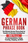 German Phrase Book: The Ultimate German Phrase Book for Travelers of Germany, Including Over 1000 Phrases for Accommodations, Eating, Trav Cover Image