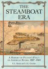 The Steamboat Era: A History of Fulton's Folly on American Rivers, 1807-1860 By S. L. Kotar, J. E. Gessler (Joint Author) Cover Image
