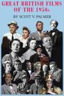 Great British Films of the 1950s By Scott V. Palmer Cover Image