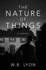 The Nature of Things By W. B. Lyon Cover Image