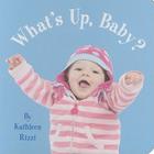 What's Up, Baby? By Kathleen Rizzi Cover Image