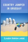 Country Jumper in Uruguay By Claudia Dobson-Largie Cover Image
