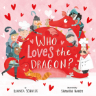 Who Loves the Dragon? (Clever Storytime) By Clever Publishing, Bianca Schulze, Samara Hardy (Illustrator) Cover Image