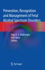 Prevention, Recognition and Management of Fetal Alcohol Spectrum Disorders By Raja A. S. Mukherjee (Editor), Neil Aiton (Editor) Cover Image