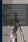 The law of Suretyship, Covering Personal Suretyship, Commercial Guaranties, Suretyship as Related to Bonds to Secure Private Obligations, Official and By Arthur Adelbert Stearns, Wells M. Cook Cover Image