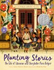 Planting Stories: The Life of Librarian and Storyteller Pura Belpré Cover Image