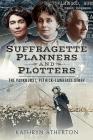 Suffragette Planners and Plotters: The Pankhurst, Pethick-Lawrence Story By Kathryn Atherton Cover Image
