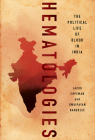 Hematologies: The Political Life of Blood in India Cover Image