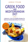 Greek Food and Mediterranean Diet: 2 Books In 1: Over 150 Healthy Recipes For Balanced Homemade Dishes From Greece Cover Image